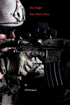 Fire Fight One Man's Story