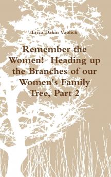 Remember the Women!  Heading up the Branches of our Women's Family Tree Part 2