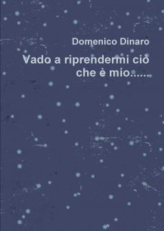 Vado a riprendermi ciò che è mio..........