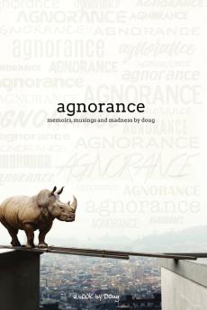 Agnorance - Memoirs Musings and Madness by Doug