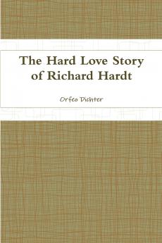 The Hard Love Story of Richard Hardt