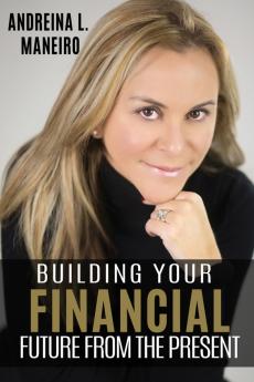 BUILDING YOUR FINANCIAL FUTURE FROM THE  PRESENT