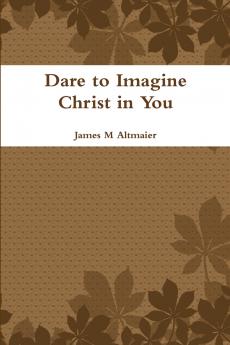 Dare to Imagine Christ in You