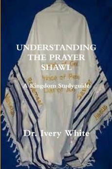 UNDERSTANDING THE PRAYER SHAWL  A Kingdom Studyguide