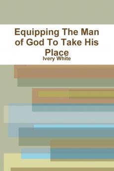 Equipping The Man of God To Take His Place
