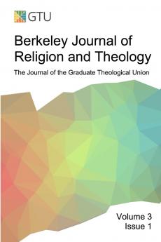 Berkeley Journal of Religion and Theology Vol. 3 No. 1
