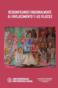 RESIGNIFICANDO FUNCIONALMENTE AL ENVEJECIMIENTO Y LAS VEJECES