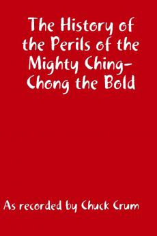 The History of the Perils of the Mighty Ching-Chong the Bld