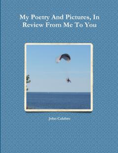 My Poetry And Pictures In Review From Me To You