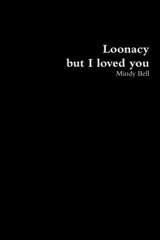 Loonacy but I loved you