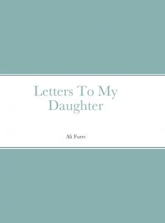 Letters To My Daughter