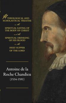 A theological and scholastical treatise on the spiritual eating of the body of Christ and the spiritual drinking of His blood in the Holy Supper of the Lord