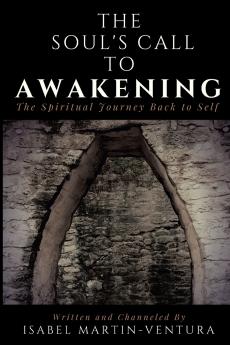 The Soul's Call to Awakening. The Spiritual Journey Back to Self