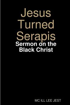 Jesus Turned Serapis-Sermon on the Black Christ