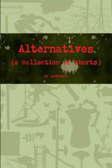 Alternatives (a collection of shorts)
