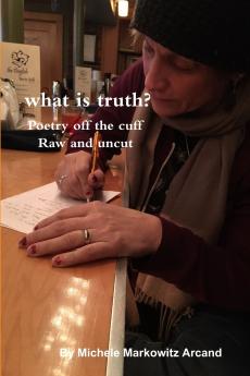 what is truth? Poetry off the cuff Raw and uncut