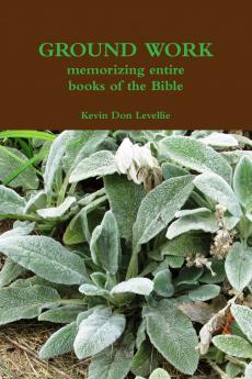 GROUND WORK  memorizing entire books of the Bible