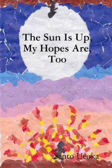 The Sun Is Up My Hopes Are Too