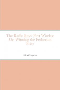 The Radio Boys' First Wireless Or Winning the Ferberton Prize