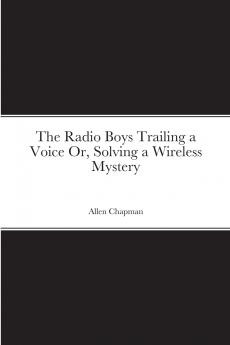 The Radio Boys Trailing a Voice Or Solving a Wireless Mystery