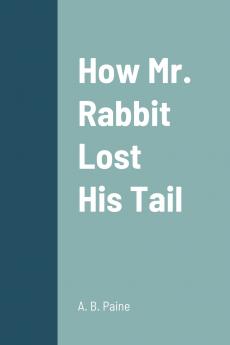 How Mr. Rabbit Lost His Tail