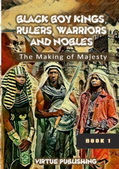 Black Boy Kings Rulers Warriors and Nobles (The Making of Majesty) Black and White
