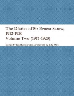 The Diaries of Sir Ernest Satow 1912-1920 - Volume Two (1917-1920)