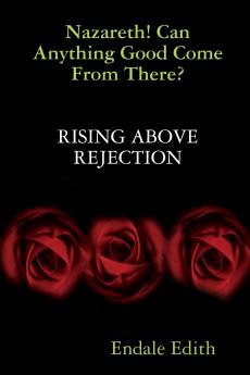 Nazareth! Can Anything Good Come From There? RISING ABOVE REJECTION