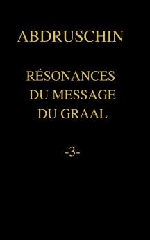 RÉSONANCES DU MESSAGE DU GRAAL  -3-