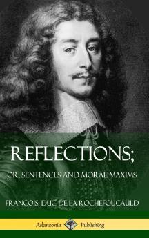 Reflections; Or Sentences and Moral Maxims (Hardcover)