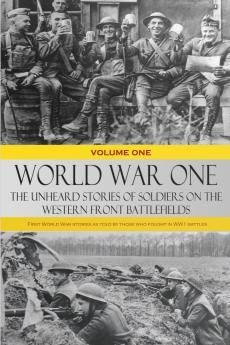 World War One - The Unheard Stories of Soldiers on the Western Front Battlefields