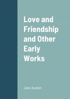 Love and Friendship and Other Early Works