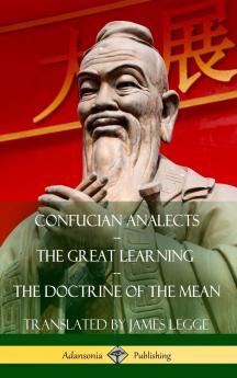Confucian Analects The Great Learning The Doctrine of the Mean (Hardcover)