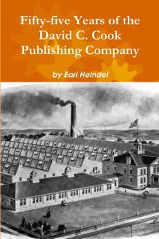 Fifty-five Years of the David C. Cook Publishing Company
