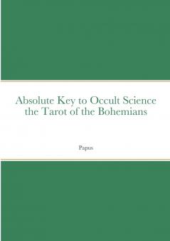 Absolute Key to Occult Science the Tarot of the Bohemians