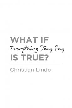 What If Everything They Say Is True?