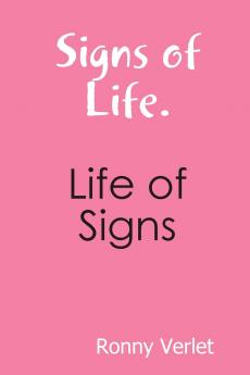 Signs of Life. Life of Signs.
