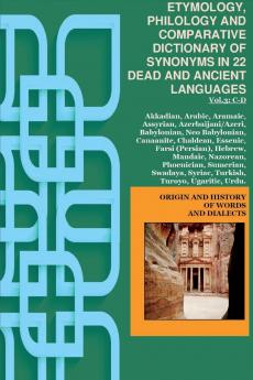 Vol.3. ETYMOLOGY PHILOLOGY AND COMPARATIVE DICTIONARY OF SYNONYMS IN 22 DEAD AND ANCIENT LANGUAGES