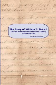 The Story of William F. Stancil a Private in the 14th Georgia Volunteer Infantry.