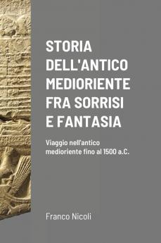 STORIA DELL'ANTICO MEDIORIENTE FRA SORRISI E FANTASIA