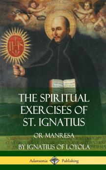 The Spiritual Exercises of St. Ignatius