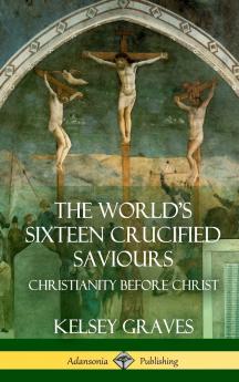 The World's Sixteen Crucified Saviours