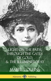 Light on the Path Through the Gates of Gold & The Illumined Way (Hardcover)