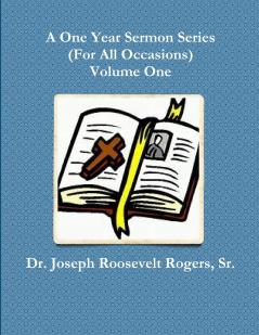 A One Year Sermon Series (For All Occasions) Volume One