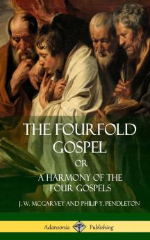 The Fourfold Gospel Or A Harmony of the Four Gospels (Hardcover)