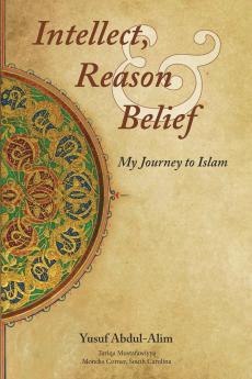 Intellect Reason and Belief - My Journey to Islam