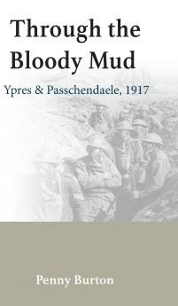 Through the Bloody Mud - Passchendaele 1917