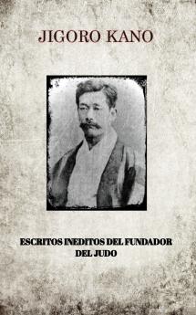 JIGORO KANO  ESCRITOS INEDITOS DEL FUNDADOR DEL JUDO