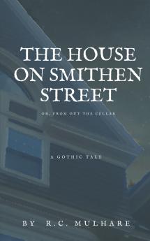 The House on Smithen Street or From Out the Cellar
