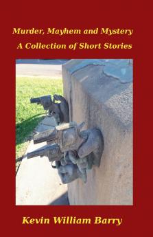 Murder Mayhem and Mystery. A Collection of Short Stories